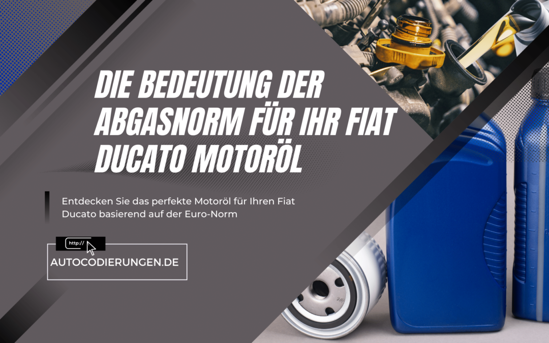 Die Bedeutung der Abgasnorm für Ihr Fiat Ducato Motoröl